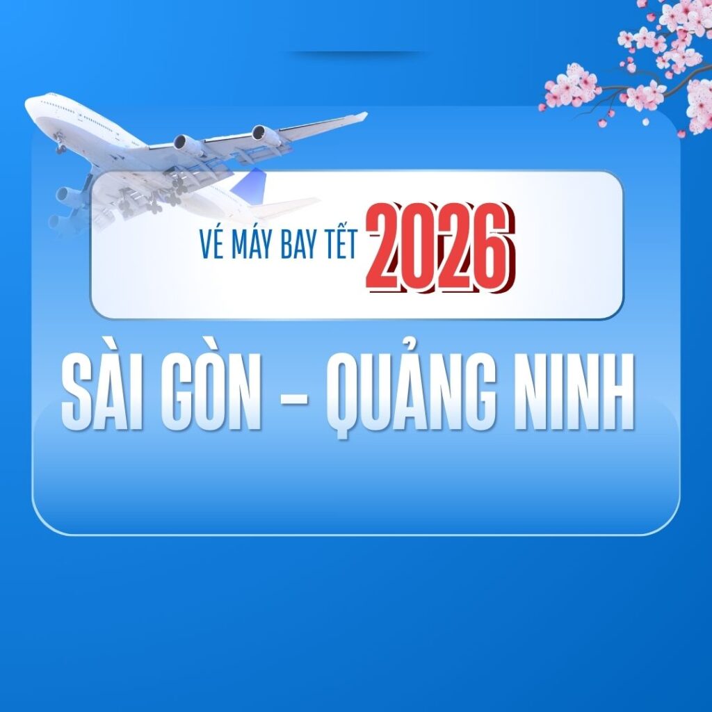 Vé máy bay Tết 2026 Sài Gòn Quảng Ninh sớm hết chỗ
