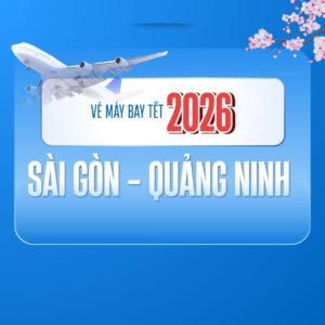 Vé máy bay Tết 2026 Sài Gòn Quảng Ninh sớm hết chỗ